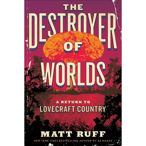 The Destroyer of Worlds: A Return to Lovecraft Country (Lovecraft Country, 2) [Ruff, Matt]