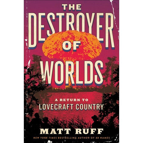 The Destroyer of Worlds: A Return to Lovecraft Country (Lovecraft Country, 2) [Ruff, Matt]