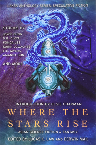 Where the Stars Rise: Asian Science Fiction and Fantasy ( Laksa Anthology Series: Speculative Fiction ) [Law, Lucas K. (ed.)]