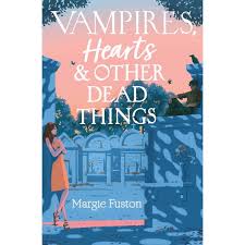 Vampires, Hearts & Other Dead Things [Fuston, Margie]