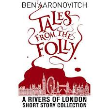 Tales from the Folly: A Rivers of London Short Story Collection