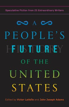A People's Future of the United States: Speculative Fiction from 25 Extraordinary Writers (Paperback) [Lavalle, Victor]