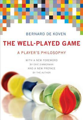 Well-Played Game: A Player's Philosophy [DeKoven, Bernie]