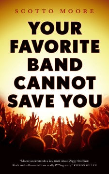 Your Favorite Band Cannot Save You [Moore, Scotto]