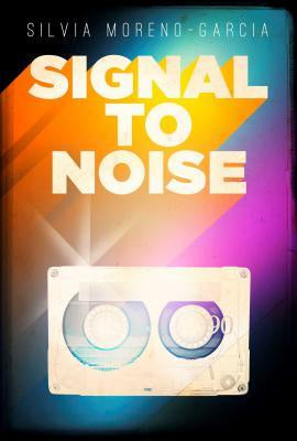 Signal to Noise [Moreno-Garcia, Silvia]