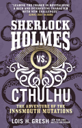 Sherlock Homes vs. Cthulhu: The Adventures of the Innsmouth Mutations (Sherlock Holmes vs. Cthulhu, 3) [Gresh, Lois H.]
