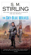 The Sky-Blue Wolves (Novel of the Change, 15) [Stirling, S. M.]