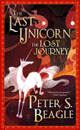 The Last Unicorn: the Lost Journey [Beagle, Peter S.]