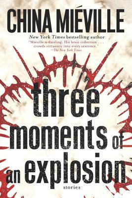 Three Moments of an Explosion; Stories [Mieville, China]