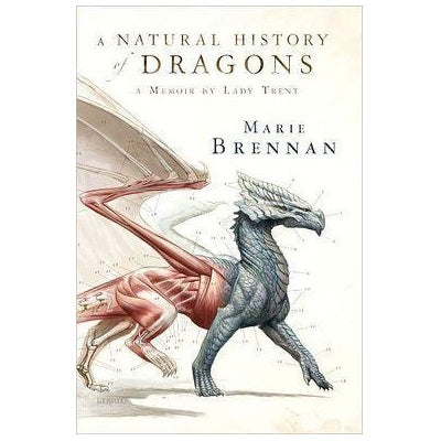 A Natural History of Dragons: A Memoir by Lady Trent [Brennan, Marie]