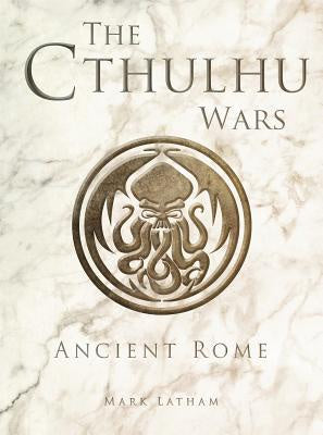 The Cthulhu Wars; Ancient Rome [Latham, Mark]