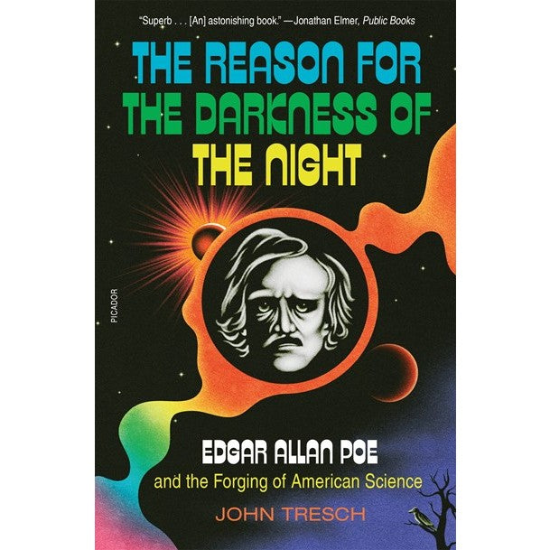 The Reason for the Darkness of the Night: Edgar Allan Poe and the Forging of American Science [Tresch, John]