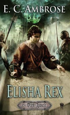 Elisha Rex (The Dark Apostle, 3) [Ambrose, E. C.]