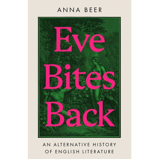 Eve Bites Back: An Alternative History of English Literature [Beer, Anna]
