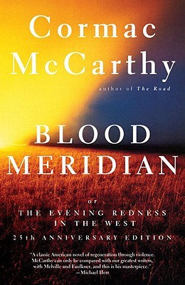 Blood Meridian; Or the Evening Redness in the West [McCarthy, Cormac]