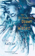 Her Silhouette, Drawn in Water [Kaftan, Vylar]