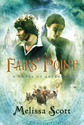 Fair's Point (Novel of Astreiant, 4) [Scott, Melissa]