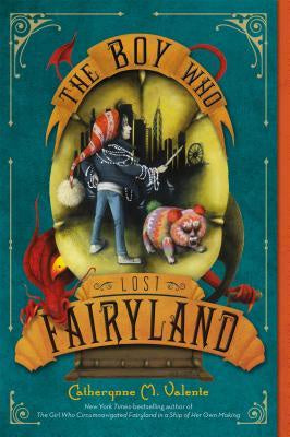 The Boy Who Lost Fairyland (Fairyland, 4) [Valente, Catherynne M.]