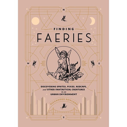 Finding Faeries: Discovering Sprites, Pixies, Redcaps, and Other Fantastical Creatures in an Urban Environment [Rowland, Alexandra]