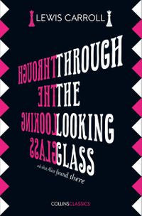 Through The Looking Glass (Collins Classics) [Carroll, Lewis]