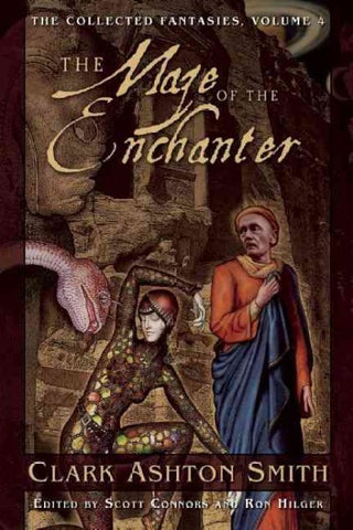 The Maze of the Enchanter: The Collected Fantasies, Volume 4 [Smith, Clark Ashton]
