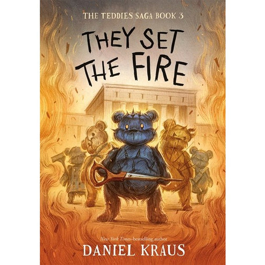 They Set the Fire (The Teddies Saga, 3) [Kraus, Daniel]