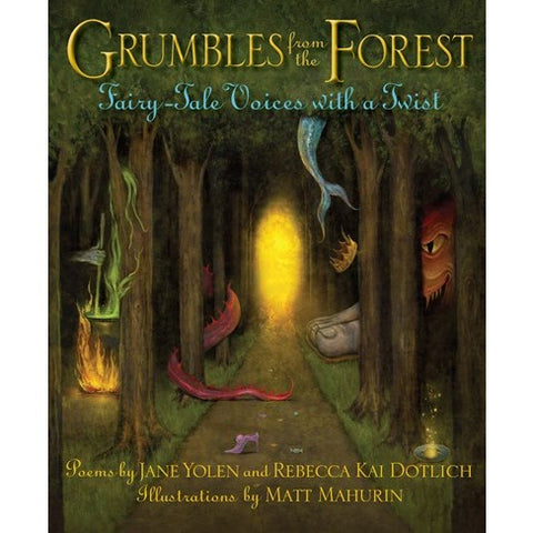 Grumbles from the Forest: Fairy-Tale Voices with a Twist [Yolen, Jane & Dotlich, Rebecca Kai]