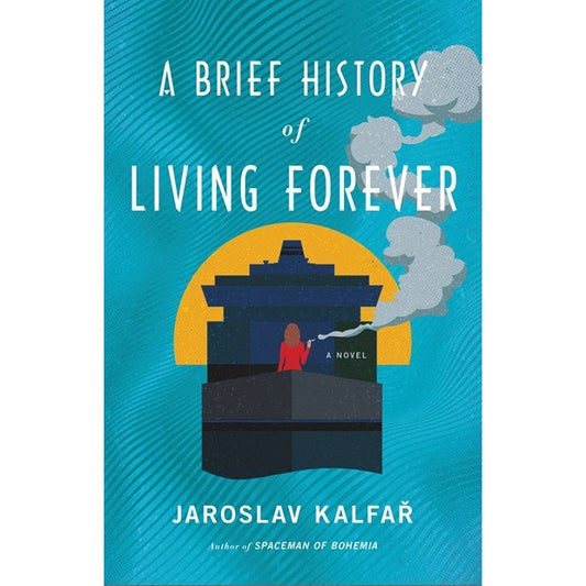 A Brief History of Living Forever [Kalfar, Jaroslav]