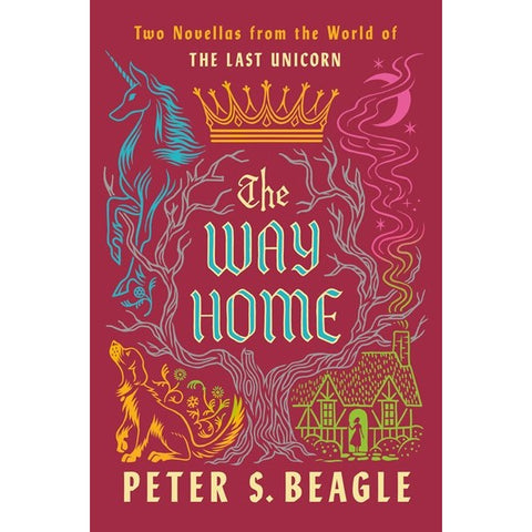 The Way Home: Two Novellas from the World of the Last Unicorn [Beagle, Peter S]