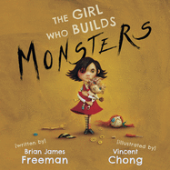 The Girl Who Builds Monsters [Freeman, Brian James]