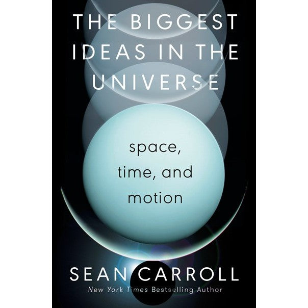The Biggest Ideas in the Universe: Space, Time, and Motion [Carroll, Sean]
