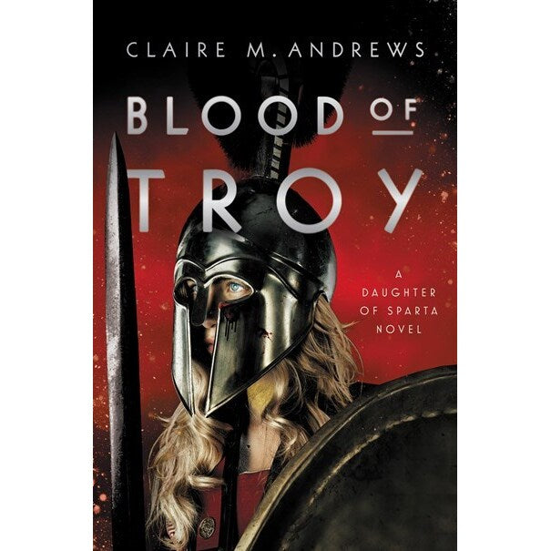 Blood of Troy (Daughter of Sparta, 2) [Andrews, Claire]
