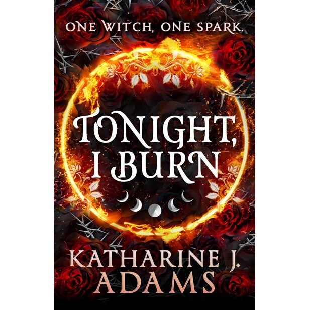 Tonight, I Burn (Thorn Witch Trilogy, 1) [Adams, Katharine J]