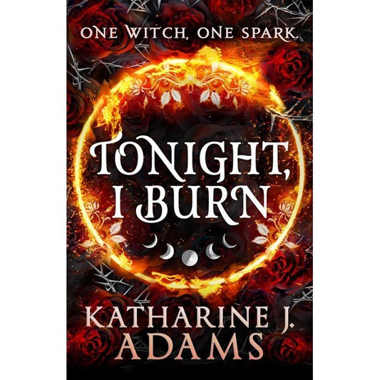 Tonight, I Burn (Thorn Witch Trilogy, 1) [Adams, Katharine J]