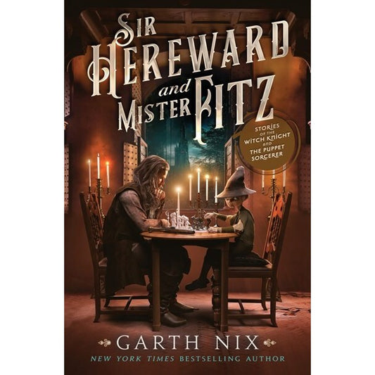 Sir Hereward and Mister Fitz: Stories of the Witch Knight and the Puppet Sorcerer [Nix, Garth]