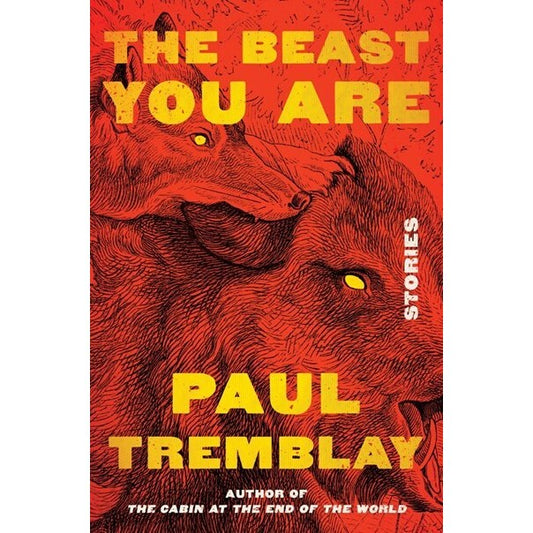 The Beast You Are: Stories [Tremblay, Paul]
