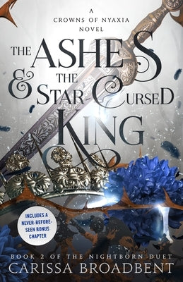 The Ashes & the Star-Cursed King: Book 2 of the Nightborn Duet by Broadbent, Carissa