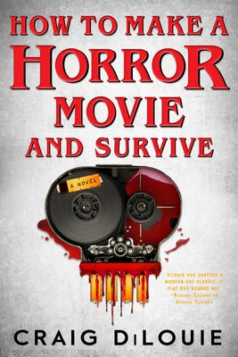 How to Make a Horror Movie and Survive by Dilouie, Craig
