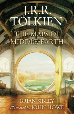 The Maps of Middle-Earth: The Essential Maps of J.R.R. Tolkien's Fantasy Realm from N伹enor and Beleriand to Wilderland and Middle-Earth by Sibley, Brian