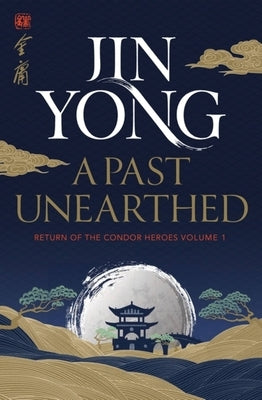 A Past Unearthed: Return of the Condor Heroes Volume 1 by Yong, Jin