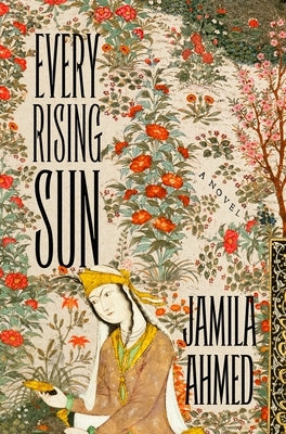Every Rising Sun: A Retelling of One Thousand and One Nights by Ahmed, Jamila
