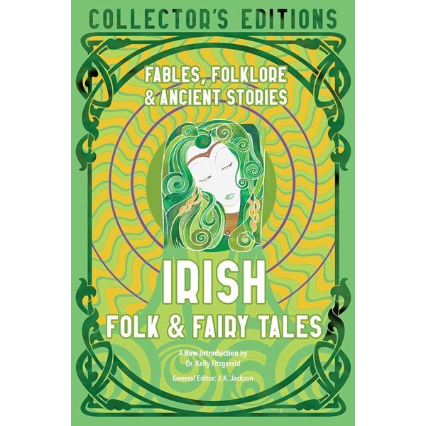 Irish Folk & Fairy Tales: Ancient Wisdom, Fables & Folklore [Jackson, J K ed.]