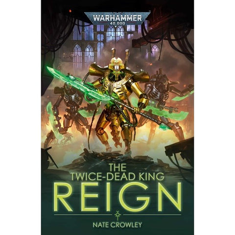 The Twice-Dead King: Reign (Warhammer 40,000) [Crowley, Nate]