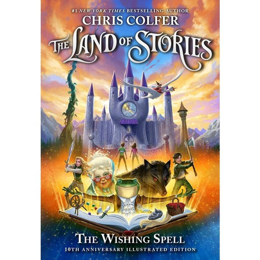 The Land of Stories: The Wishing Spell: 10th Anniversary Illustrated Edition (Land of Stories, 1) [Colfer, Christopher]