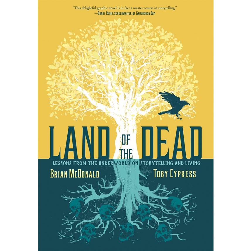 Land of the Dead: Lessons from the Underworld on Storytelling and Living [McDonald, Brian & Cypress, Toby]