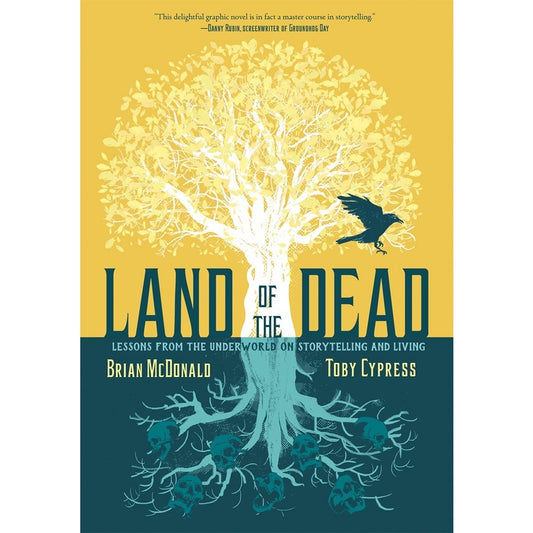 Land of the Dead: Lessons from the Underworld on Storytelling and Living [McDonald, Brian & Cypress, Toby]