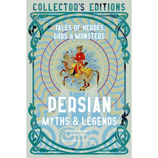 Persian Myths & Legends: Tales of Heroes, Gods & Monsters [Jackson, JK ed.]