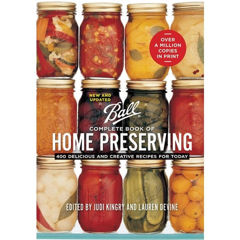 Complete Book of Home Preserving: Ball [Kingry, Judi and Lauren Devine eds.]
