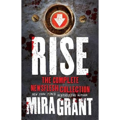 Rise; A Newsflesh Collection; The Complete Newsflesh Collection [Grant, Mira]
