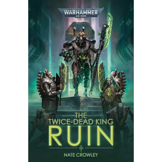 The Twice-Dead King: Ruin (Warhammer 40,000) [Crowley, Nate]